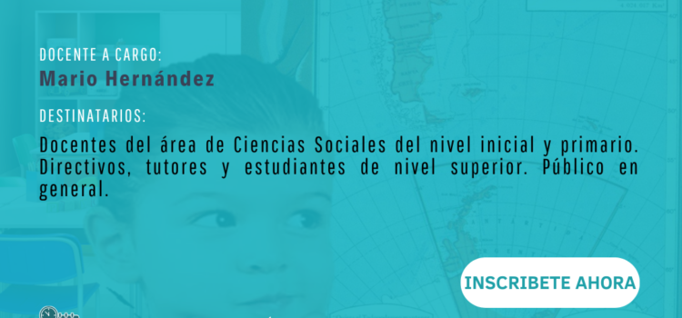 Taller: ¿Para qué me sirve esto Seño? Reflexión sobre la enseñanza de las Ciencias Sociales en los niveles Inicial y Primario
